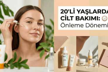 20’li Yaşlarda Cilt Bakımı: Önleme Dönemi